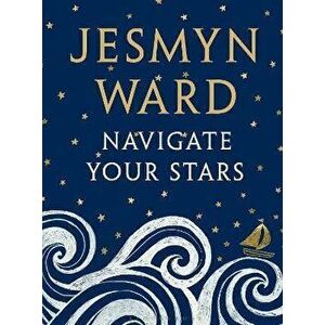Navigate Your Stars, Hardback - Jesmyn Ward imagine