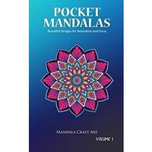 Pocket Mandalas Volume 1: Beautiful Designs for Relaxation and Focus ( Small Size, Unique 50 Patterns Pages For Adult Coloring And Stress Less ), Pape imagine