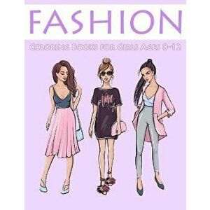 Fashion Coloring Books for Girls Ages 8-12: Gorgeous Coloring Book for Girls, Paperback - Nick Marshall imagine
