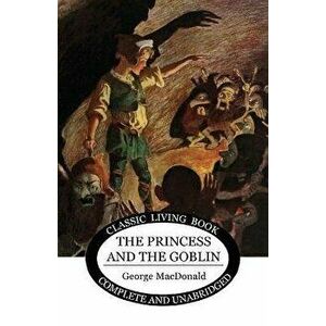 The Princess and the Goblin, Paperback - George MacDonald imagine