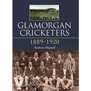 Glamorgan Cricketers 1889-1920, Hardback - Andrew Hignell imagine