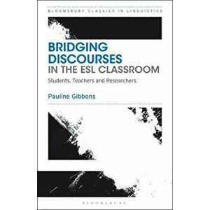 Bridging Discourses in the ESL Classroom. Students, Teachers and Researchers, Paperback - Pauline Gibbons imagine