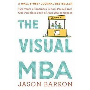 The Visual MBA: Two Years of Business School Packed Into One Priceless Book of Pure Awesomeness, Paperback - Jason Barron imagine