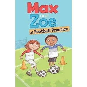 Max and Zoe at Football Practice, Paperback - Shelley Swanson Sateren imagine