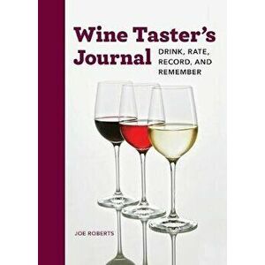 Wine Taster's Journal: Drink, Rate, Record, and Remember, Paperback - Joe Roberts imagine