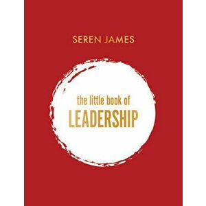Little Book of Leadership: An essential companion for any aspiring leader, Hardback - Seren James imagine