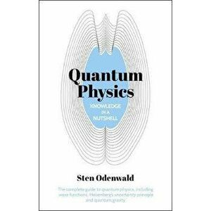 Knowledge in a Nutshell: Quantum Physics: The Complete Guide to Quantum Physics, Including Wave Functions, Heisenberg's Uncertainty Principle and Quan imagine