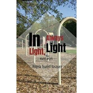 In Light, Always Light, Paperback - Angela Trudell Vasquez imagine