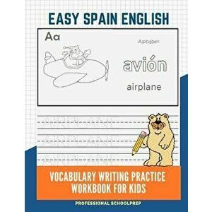 Easy Spain English Vocabulary Writing Practice Workbook for Kids: Fun Big Flashcards Basic Words for Children to Learn to Read, Trace and Write Spanis imagine