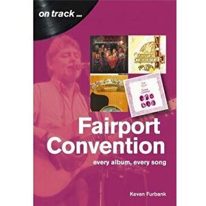 Fairport Convention On Track. Every Album, Every Song, Paperback - Kevan Furbank imagine