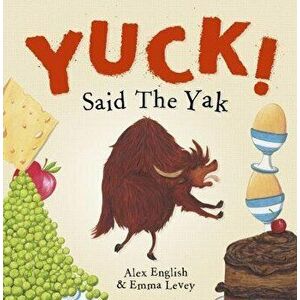 Yuck! Said The Yak, Paperback - Alex English imagine
