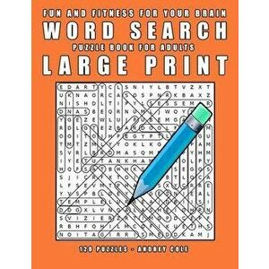 Fun And Fitness For Your Brain Word Seach Puzzle Book For Adults Large Print: 120 Puzzles Word Search Book For Adults, Paperback - Andrey Cole imagine