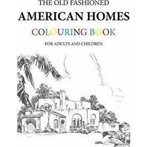 The Old Fashioned American Homes Colouring Book, Paperback - Hugh Morrison imagine