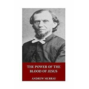 The Power of the Blood of Jesus, Paperback - Andrew Murray imagine