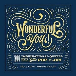 Wonderful You!: 100 Inspirational Quotes for a Little Pop of Joy, Paperback - Carin Rockind imagine