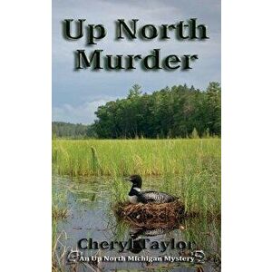 Up North Murder: Up North Michigan Mystery Book 1, Paperback - Cheryl Taylor imagine