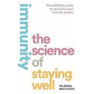 Immunity. The Science of Staying Well, Paperback - Dr Jenna Macciochi imagine