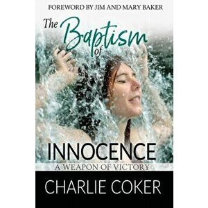 The Baptism of Innocence: A Weapon of Victory, Paperback - Charlie Coker imagine