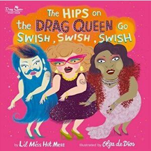 The Hips on the Drag Queen Go Swish, Swish, Swish, Hardcover - Lil Miss Hot Mess imagine