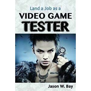 Land a Job as a Video Game Tester, Paperback - Jason W. Bay imagine