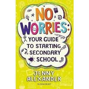 No Worries: Your Guide to Starting Secondary School, Paperback - Jenny Alexander imagine