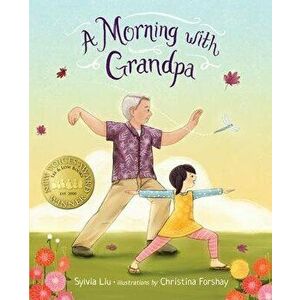 A Morning with Grandpa, Paperback - Sylvia Liu imagine