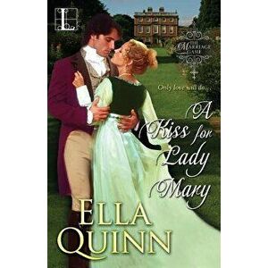 A Kiss for Lady Mary, Paperback - Ella Quinn imagine