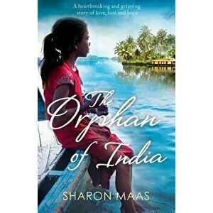 The Orphan of India: A heartbreaking and gripping story of love, loss and hope, Paperback - Sharon Maas imagine