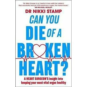 Can you Die of a Broken Heart?. A heart surgeon's insight into keeping your most vital organ healthy, Paperback - Nikki Stamp imagine