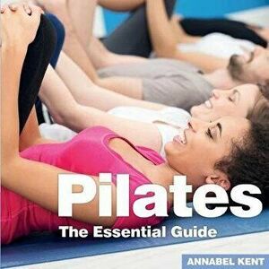 Pilates. The Essential Guide, Paperback - Annabel Kent imagine