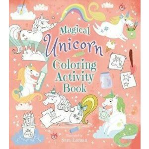 Magical Unicorn Coloring Activity Book, Paperback - Sam Loman imagine