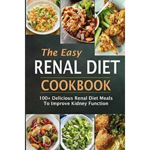 The Easy Renal Diet Cookbook: 100+ Delicious Renal Diet Meals to Improve Kidney Function, Paperback - Jean Simmons imagine