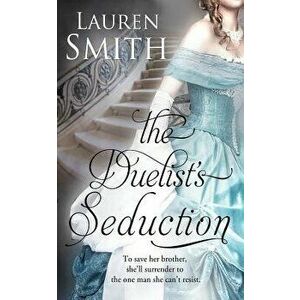 The Duelist's Seduction, Paperback - Lauren Smith imagine