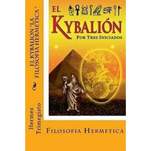 El Kybalion- La Filosofia Hermetica (Spanish) Edition, Paperback - Hermes Trimegisto imagine