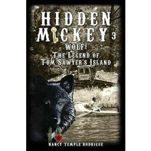 Hidden Mickey 3: Wolf! The Legend of Tom Sawyer's Island, Paperback - Nancy Temple Rodrigue imagine