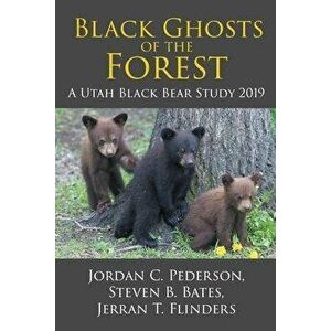 Black Ghosts of the Forest: A Utah Black Bear Study 2019, Paperback - Jordan C. Pederson imagine