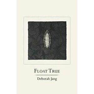 Float True, Paperback - Deborah Jang imagine