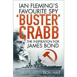 'Buster' Crabb. Ian Fleming's Favourite Spy, The Inspiration for James Bond, Paperback - Don Hale imagine