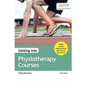 Getting into Physiotherapy Courses, Paperback - Philip Shanahan imagine