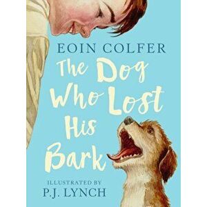 Dog Who Lost His Bark, Paperback - Eoin Colfer imagine