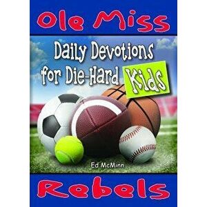 Daily Devotions for Die-Hard Kids: Ole Miss Rebels, Paperback - Ed McMinn imagine