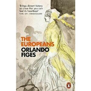 Europeans. Three Lives and the Making of a Cosmopolitan Culture, Paperback - Orlando Figes imagine