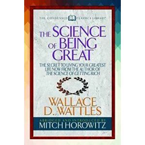 The Science of Being Great (Condensed Classics): 'the Secret to Living Your Greatest Life Now from the Author of the Science of Getting Rich, Paperbac imagine
