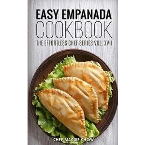 Easy Empanada Cookbook, Paperback - Chef Maggie Chow imagine