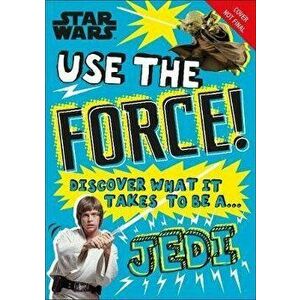 Star Wars Use the Force!. Discover what it takes to be a Jedi, Paperback - Christian Blauvelt imagine
