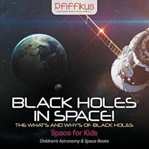 Black Holes in Space! the What's and Why's of Black Holes - Space for Kids - Children's Astronomy & Space Books, Paperback - Pfiffikus imagine