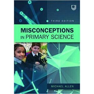 Misconceptions in Primary Science 3e, Paperback - Michael Allen imagine