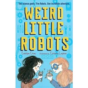 Weird Little Robots, Paperback - Carolyn Crimi imagine