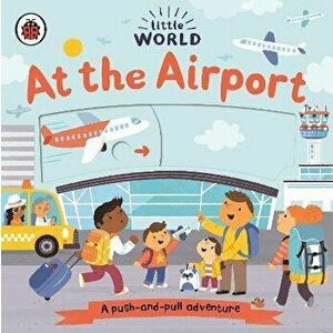 Little World: At the Airport. A push-and-pull adventure, Board book - *** imagine
