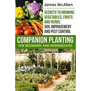 Companion Planting for Beginners and Intermediates, Paperback - James McAllen imagine